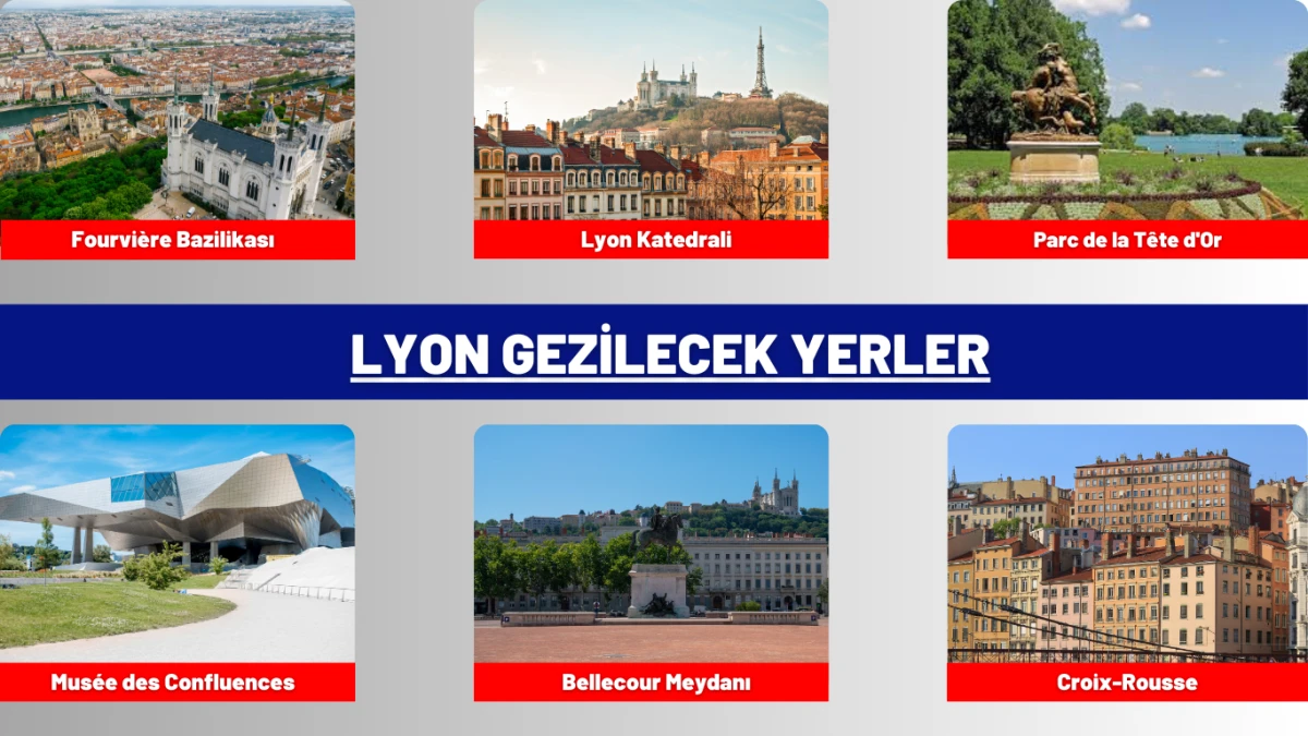 Lyon gezilecek yerler, tarihi ve turistik noktalar, Vieux Lyon, Fourvière Tepesi ve 2025 Fransa seyahat rehberi.