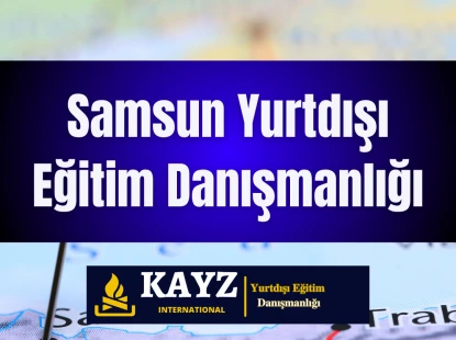 Samsun Yurtdışı Eğitim Danışmanlığı