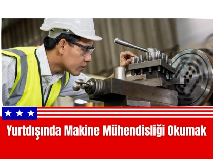 Yurtdışında Makine Mühendisliği Okumak