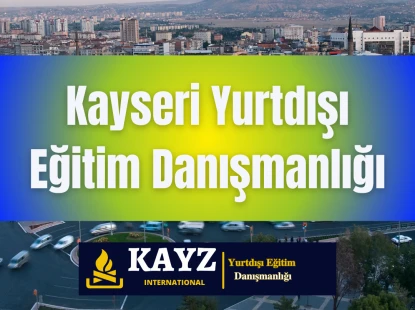 Kayseri Yurtdışı Eğitim Danışmanlığı