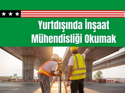 Yurtdışında İnşaat Mühendisliği Okumak