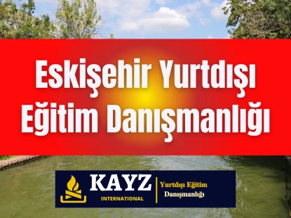 Eskişehir Yurtdışı Eğitim Danışmanlığı