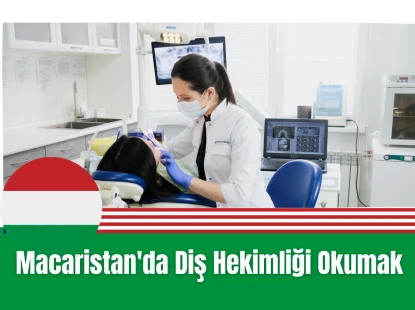 Macaristan'da Diş Hekimliği Okumak