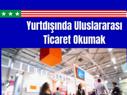 Yurtdışında Uluslararası Ticaret Okumak