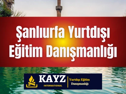 Şanlıurfa Yurtdışı Eğitim Danışmanlığı