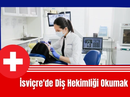 İsviçre'de Diş Hekimliği Okumak