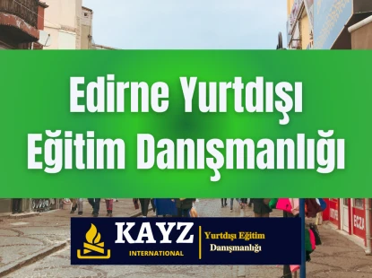 Edirne Yurtdışı Eğitim Danışmanlığı
