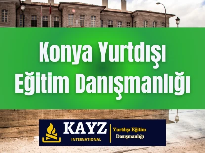 Konya Yurtdışı Eğitim Danışmanlığı