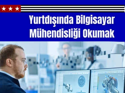 Yurtdışında Bilgisayar Mühendisliği Okumak